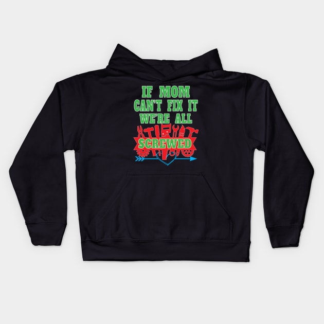 If Mom Can't Fix It We're All Screwed Mrs Fix It Great Moms Kids Hoodie by Envision Styles